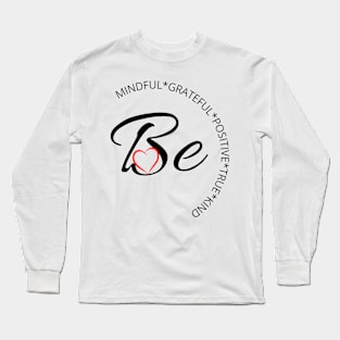 Be mindful, grateful, positive, true and kind Long Sleeve T-Shirt